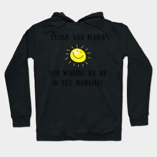 Thank you mama for waking me up in the morning Hoodie
